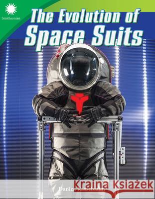 The Evolution of Space Suits Kassebaum, Danica 9781493867004 Teacher Created Materials - książka