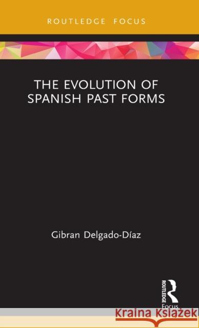 The Evolution of Spanish Past Forms Delgado-D 9780367322472 Routledge - książka