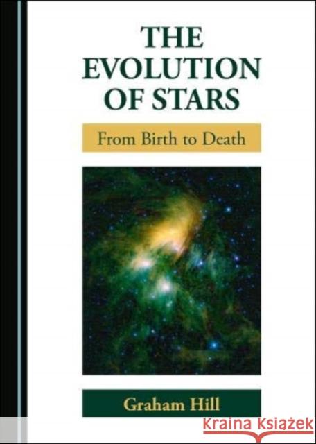 The Evolution of Stars: From Birth to Death Graham Hill 9781527550520 Cambridge Scholars Publishing - książka