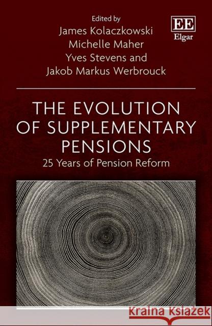 The Evolution of Supplementary Pensions: 25 Years of Pension Reform James Kolaczkowski, Michelle Maher, Yves Stevens, Jakob M. Werbrouck 9781800372979 Edward Elgar Publishing Ltd - książka