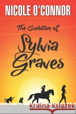 The Evolution of Sylvia Graves: A coming-of-age story O'Connor, Nicole 9781530337262 Createspace Independent Publishing Platform - książka
