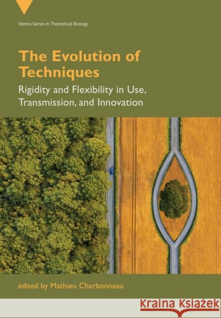 The Evolution of Techniques: Rigidity and Flexibility in Use, Transmission, and Innovation  9780262547802 MIT Press Ltd - książka