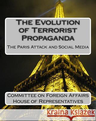 The Evolution of Terrorist Propaganda: The Paris Attack and Social Media Committee on F Hous 9781511559140 Createspace - książka