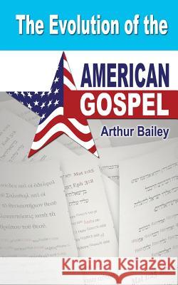 The Evolution of the American Gospel Arthur Bailey Higher Heart Production 9781548049409 Createspace Independent Publishing Platform - książka