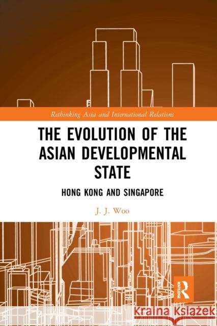 The Evolution of the Asian Developmental State: Hong Kong and Singapore J. J. Woo 9781032094960 Routledge - książka