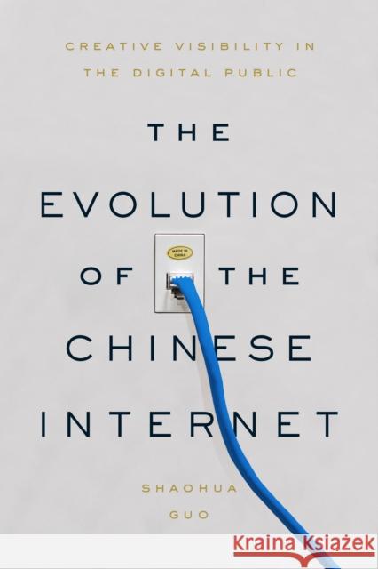 The Evolution of the Chinese Internet: Creative Visibility in the Digital Public Shaohua Guo 9781503613775 Stanford University Press - książka