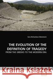 THE EVOLUTION OF THE DEFINITION OF TRAGEDY : FROM THE GREEKS TO THE MODERN ERA Weinstock, Sara Richardson 9783639190755 VDM Verlag Dr. Müller - książka