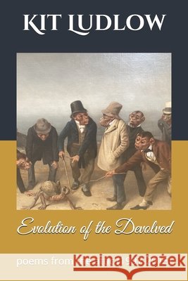 The Evolution of the Devolved: Poems from the Attic (1997-2015) Kit Ludlow   9798694505680 Independently Published - książka