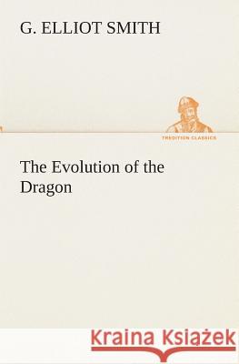 The Evolution of the Dragon G Elliot Smith, Sir 9783849513023 Tredition Classics - książka