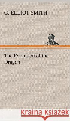 The Evolution of the Dragon G Elliot Smith, Sir 9783849523329 Tredition Classics - książka