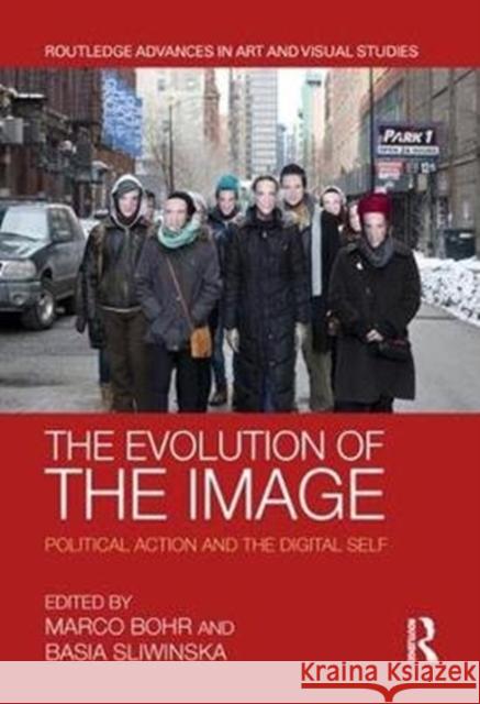 The Evolution of the Image: Political Action and the Digital Self Marco Bohr Basia Sliwinska 9781138216037 Routledge - książka