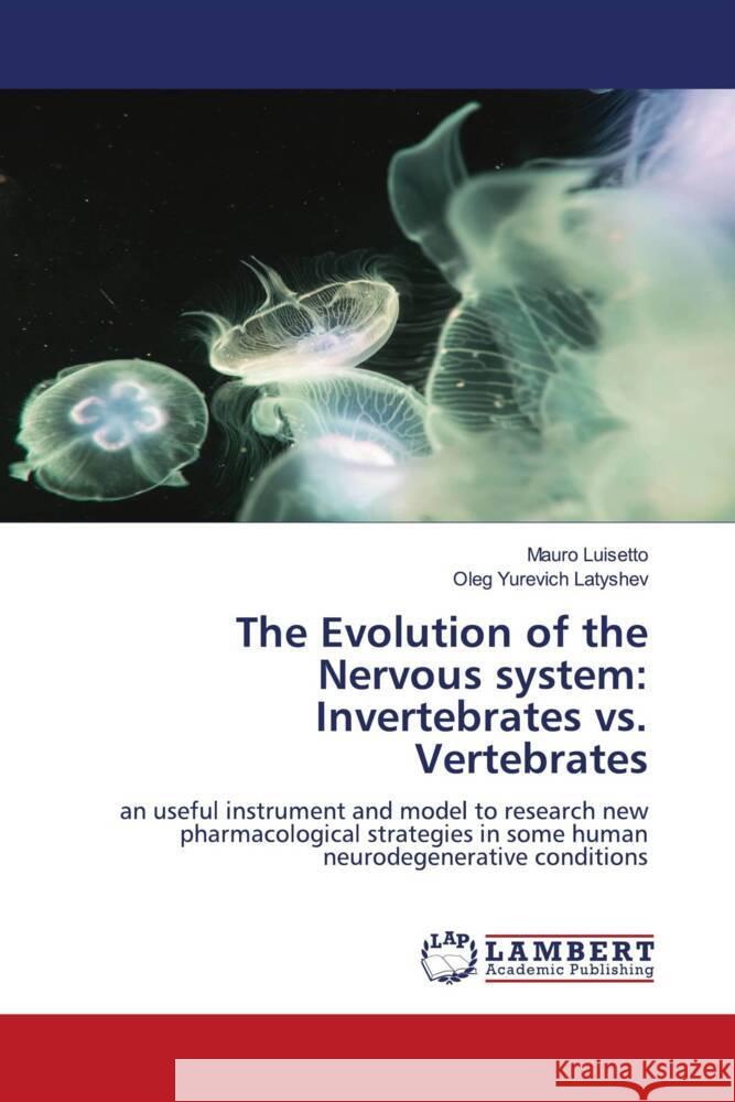 The Evolution of the Nervous system: Invertebrates vs. Vertebrates Luisetto, Mauro, Latyshev, Oleg Yurevich 9786204735160 LAP Lambert Academic Publishing - książka