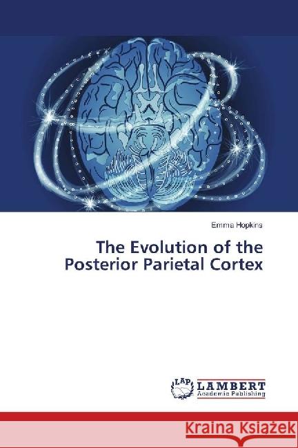 The Evolution of the Posterior Parietal Cortex Hopkins, Emma 9783659623608 LAP Lambert Academic Publishing - książka