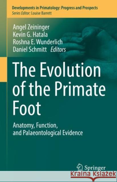 The Evolution of the Primate Foot: Anatomy, Function, and Palaeontological Evidence Angel Zeininger Kevin G. Hatala Roshna E. Wunderlich 9783031064357 Springer - książka
