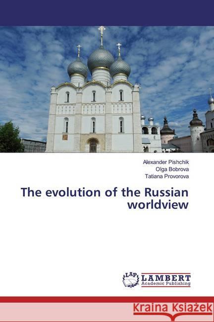 The evolution of the Russian worldview Pishchik, Alexander; Bobrova, Olga; Provorova, Tatiana 9786139940899 LAP Lambert Academic Publishing - książka