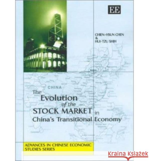 The Evolution of the Stock Market in China’s Transitional Economy Chien-Hsun Chen, Hui-Tzu Shih 9781843760597 Edward Elgar Publishing Ltd - książka