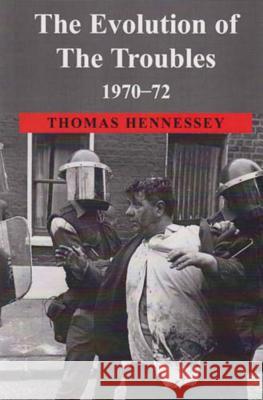 The Evolution of the Troubles 1970-72 Thomas Hennessey 9780716528845 Irish Academic Press Ltd - książka