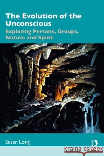 The Evolution of the Unconscious: Exploring Persons, Groups, Nature and Spirit Susan Long 9781032907918 Routledge - książka