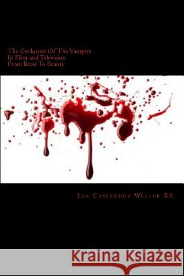 The Evolution Of The Vampire In Film and Television: From Beast To Beauty Weller Ba, Lea Cassandra 9781490508887 Createspace - książka
