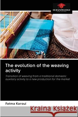 The evolution of the weaving activity Fatma Karoui 9786202838559 Our Knowledge Publishing - książka