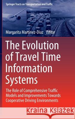 The Evolution of Travel Time Information Systems: The Role of Comprehensive Traffic Models and Improvements Towards Cooperative Driving Environments Martínez-Díaz, Margarita 9783030896713 Springer International Publishing - książka