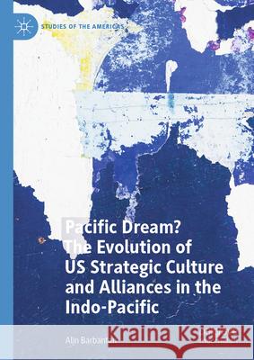 The Evolution of Us Strategic Culture and Alliances in the Indo-Pacific Alin Barbantan 9783031645600 Palgrave MacMillan - książka