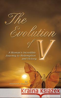 The Evolution of V: A Woman'S Incredible Journey to Redemption and Victory Victoria M Howard 9781546255482 Authorhouse - książka