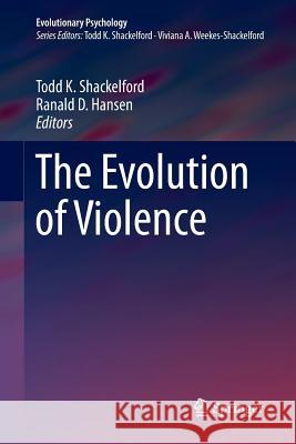 The Evolution of Violence Todd K. Shackelford Ranald D. Hansen 9781493954216 Springer - książka