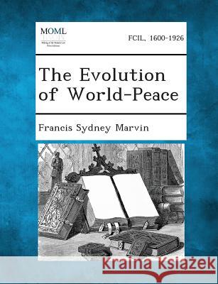 The Evolution of World-Peace Francis Sydney Marvin 9781287343394 Gale, Making of Modern Law - książka