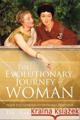 The Evolutionary Journey of Woman: From the Goddess to Integral Feminism Sarah Nicholson 9780646959016 Neo Perennial Press - książka