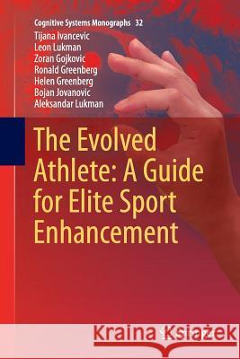 The Evolved Athlete: A Guide for Elite Sport Enhancement Tijana Ivancevic Leon Lukman Zoran Gojkovic 9783319862859 Springer - książka