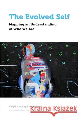 The Evolved Self: Mapping an Understanding of Who We Are Lloyd Hawkeye Robertson 9780776629346 University of Ottawa Press - książka