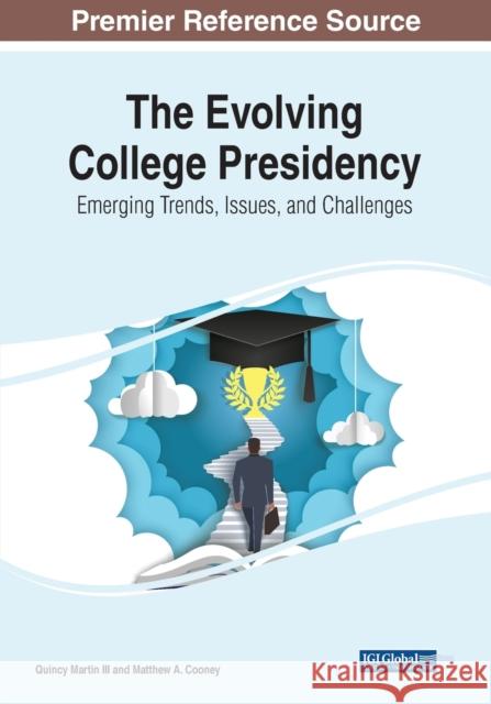 The Evolving College Presidency: Emerging Trends, Issues, and Challenges  9781668442395 IGI Global - książka