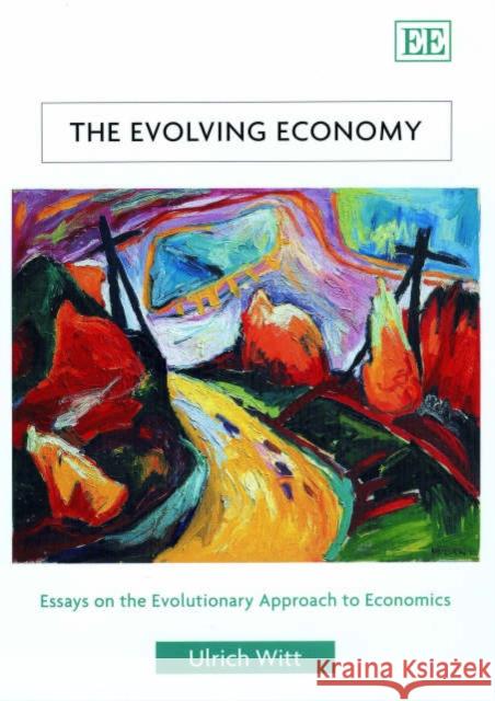 The Evolving Economy: Essays on the Evolutionary Approach to Economics Ulrich Witt 9781840647488 Edward Elgar Publishing Ltd - książka