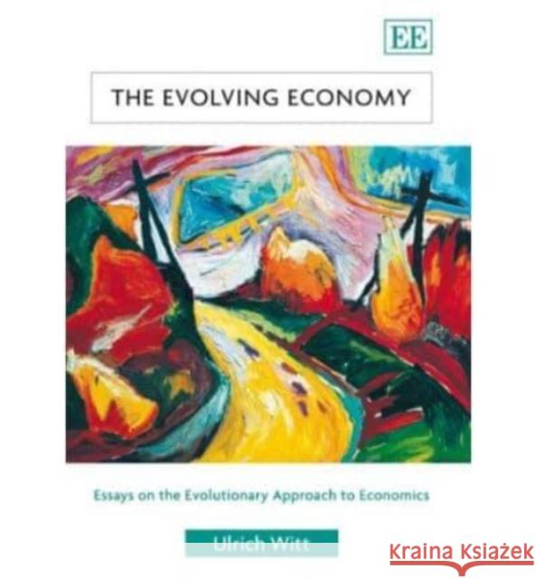 The Evolving Economy: Essays on the Evolutionary Approach to Economics Ulrich Witt 9781845428327 Edward Elgar Publishing Ltd - książka