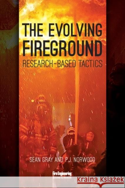 The Evolving Fireground: Research-Based Tactics Sean Gray P. J. Norwood 9781593704056 Fire Engineering Books - książka