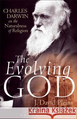 The Evolving God: Charles Darwin on the Naturalness of Religion Pleins, J. David 9781623562472 BLOOMSBURY ACADEMIC - książka