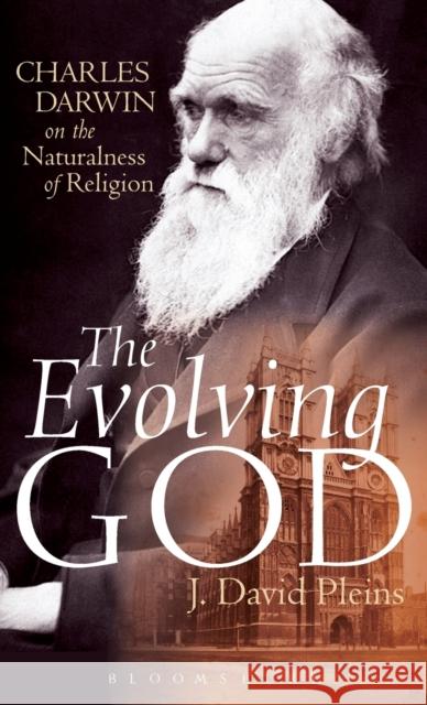 The Evolving God: Charles Darwin on the Naturalness of Religion Pleins, J. David 9781623566524 Bloomsbury Academic - książka