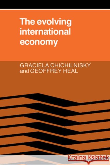 The Evolving International Economy Graciela Chichilnisky, Geoffrey M. Heal 9780521267168 Cambridge University Press - książka
