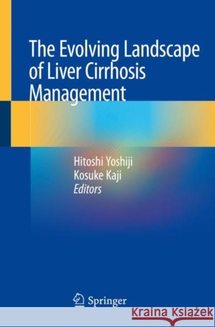 The Evolving Landscape of Liver Cirrhosis Management Hitoshi Yoshiji Kosuke Kaji 9789811379819 Springer - książka