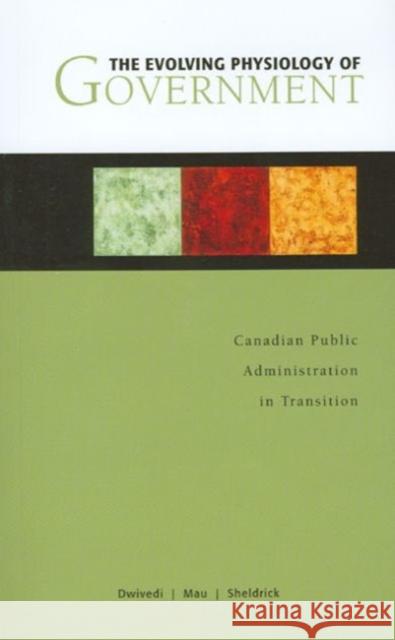The Evolving Physiology of Government: Canadian Public Administration in Transition Dwivedi, O. P. 9780776607061 University of Ottawa Press - książka
