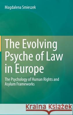 The Evolving Psyche of Law in Europe: The Psychology of Human Rights and Asylum Frameworks Magdalena Smieszek 9783030744120 Springer - książka