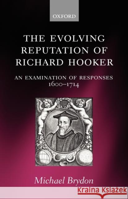 The Evolving Reputation of Richard Hooker: An Examination of Responses, 1600-1714 Brydon, Michael 9780199204816 Oxford University Press - książka