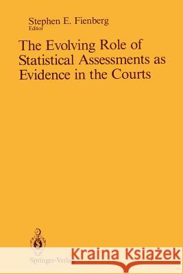 The Evolving Role of Statistical Assessments as Evidence in the Courts Stephen E. Fienberg 9781461281740 Springer - książka