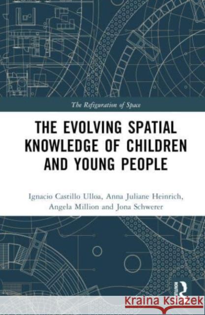 The Evolving Spatial Knowledge of Children and Young People Ignacio Castill Anna Juliane Heinrich Angela Million 9780367568658 Routledge - książka