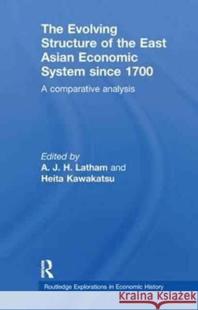 The Evolving Structure of the East Asian Economic System Since 1700: A Comparative Analysis A. J. H. Latham Heita Kawakatsu 9781138243750 Routledge - książka
