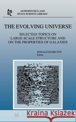 The Evolving Universe: Selected Topics on Large-Scale Structure and on the Properties of Galaxies Hamilton, Donald 9780792350743 Kluwer Academic Publishers - książka