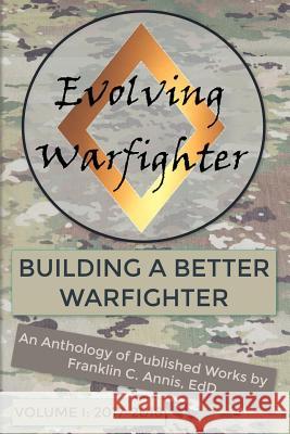 The Evolving Warfighter: An Anthology of Published Works by Franklin C. Annis, Edd Franklin C. Annis 9781791831424 Independently Published - książka