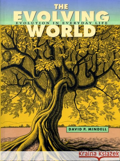 The Evolving World: Evolution in Everyday Life Mindell, David P. 9780674025585 Harvard University Press - książka