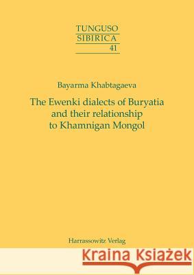 The Ewenki Dialects of Buryatia and Their Relationship to Khamnigan Mongol Khabtagaeva, Bayarma 9783447109147 Harrassowitz - książka